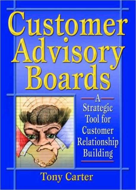 Customer Advisory Boards : A Strategic Tool for Customer Relationship Building, Hardback Book