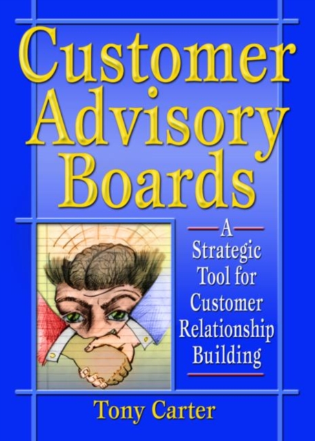 Customer Advisory Boards : A Strategic Tool for Customer Relationship Building, Paperback / softback Book