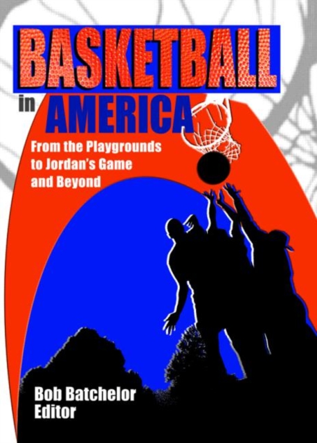Basketball in America : From the Playgrounds to Jordan's Game and Beyond, Paperback / softback Book