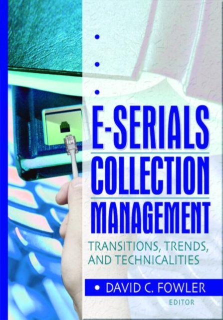 E-Serials Collection Management : Transitions, Trends, and Technicalities, Paperback / softback Book