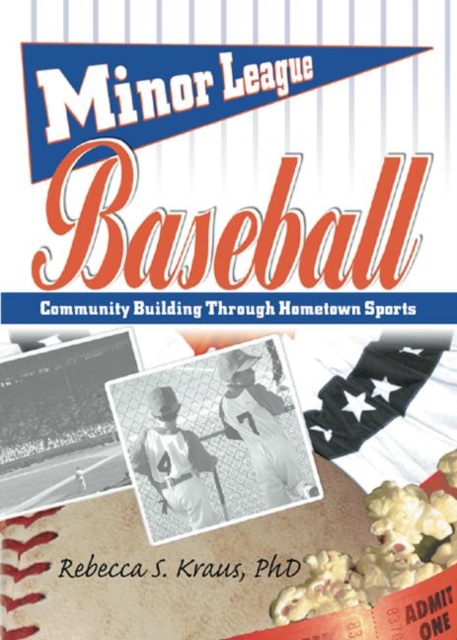 Minor League Baseball : Community Building Through Hometown Sports, Hardback Book