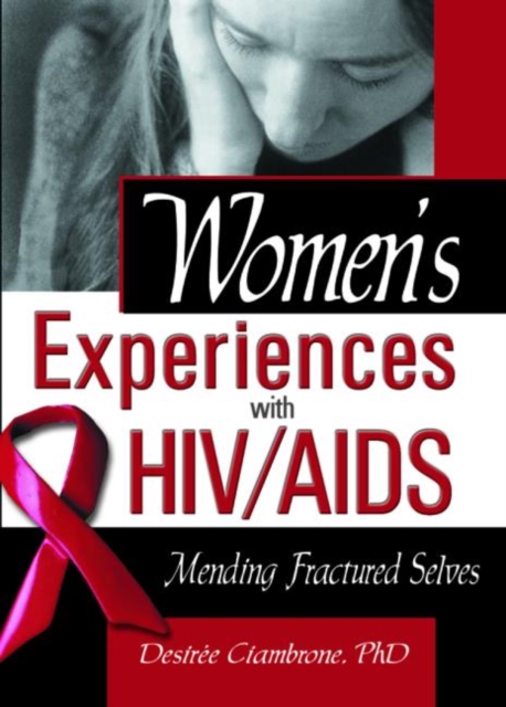 Women's Experiences with HIV/AIDS : Mending Fractured Selves, Paperback / softback Book