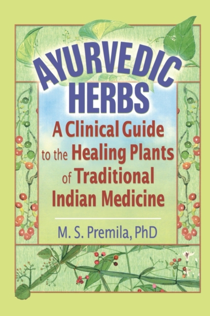 Ayurvedic Herbs : A Clinical Guide to the Healing Plants of Traditional Indian Medicine, Paperback / softback Book