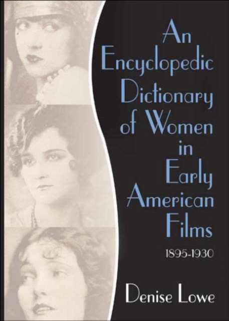 An Encyclopedic Dictionary of Women in Early American Films : 1895-1930, Paperback / softback Book