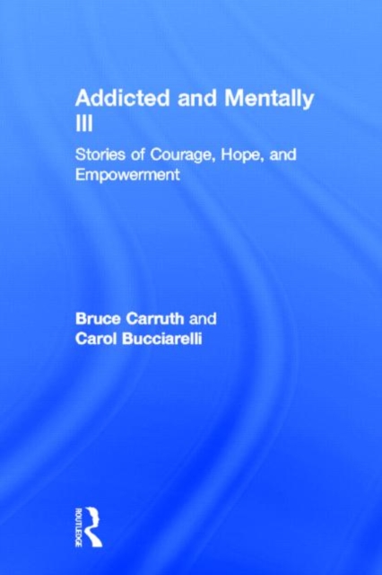 Addicted and Mentally Ill : Stories of Courage, Hope, and Empowerment, Hardback Book