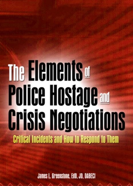 The Elements of Police Hostage and Crisis Negotiations : Critical Incidents and How to Respond to Them, Hardback Book