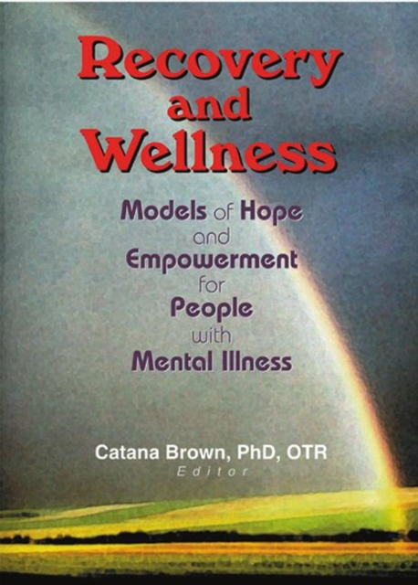 Recovery and Wellness : Models of Hope and Empowerment for People with Mental Illness, Hardback Book