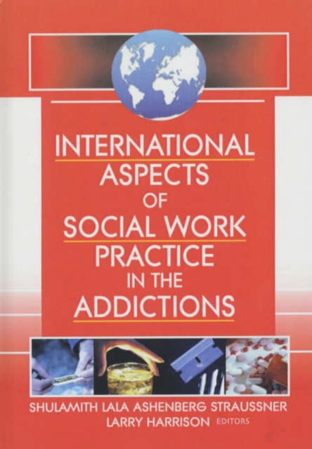 International Aspects of Social Work Practice in the Addictions, Hardback Book