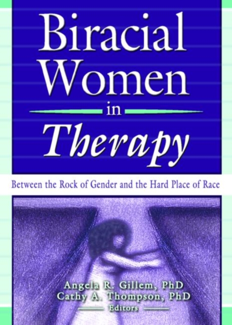 Biracial Women in Therapy : Between the Rock of Gender and the Hard Place of Race, Hardback Book