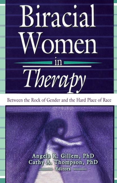 Biracial Women in Therapy : Between the Rock of Gender and the Hard Place of Race, Paperback / softback Book
