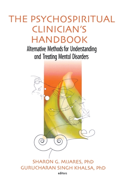 The Psychospiritual Clinician's Handbook : Alternative Methods for Understanding and Treating Mental Disorders, Paperback / softback Book