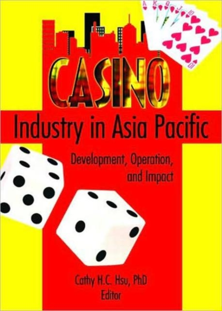 Casino Industry in Asia Pacific : Development, Operation, and Impact, Hardback Book