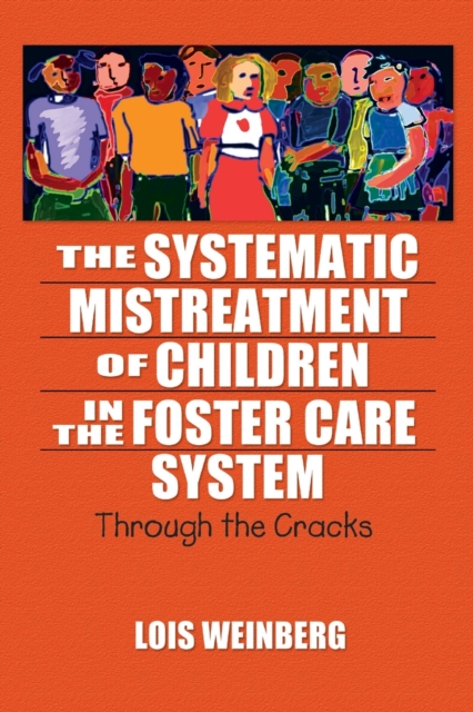 The Systematic Mistreatment of Children in the Foster Care System : Through the Cracks, Paperback / softback Book