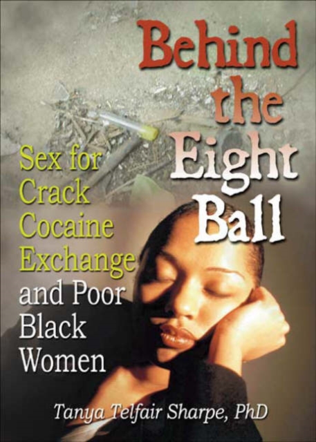 Behind the Eight Ball : Sex for Crack Cocaine Exchange and Poor Black Women, Hardback Book