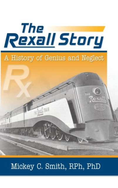 The Rexall Story : A History of Genius and Neglect, Hardback Book