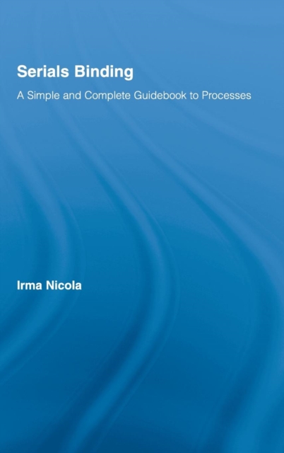 Serials Binding : A Simple and Complete Guidebook to Processes, Hardback Book