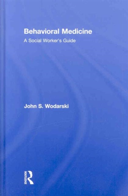 Behavioral Medicine : A Social Worker's Guide, Hardback Book