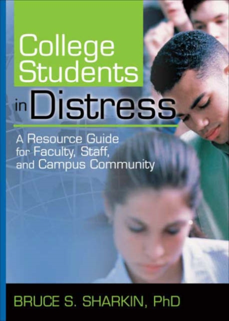 College Students in Distress : A Resource Guide for Faculty, Staff, and Campus Community, Hardback Book