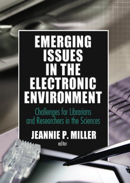 Emerging Issues in the Electronic Environment : Challenges for Librarians and Researchers in the Sciences, Paperback / softback Book