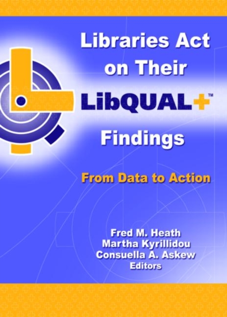 Libraries Act on Their LibQUAL+ Findings : From Data to Action, Paperback / softback Book