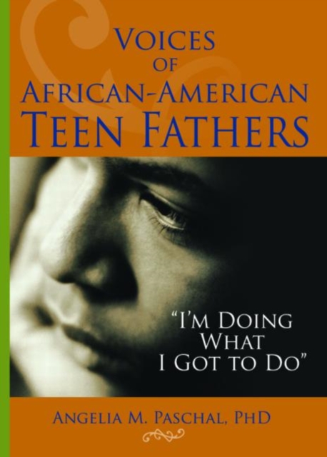 Voices of African-American Teen Fathers : I'm Doing What I Got to Do, Paperback / softback Book
