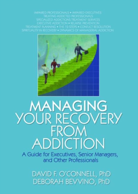 Managing Your Recovery from Addiction : A Guide for Executives, Senior Managers, and Other Professionals, Hardback Book
