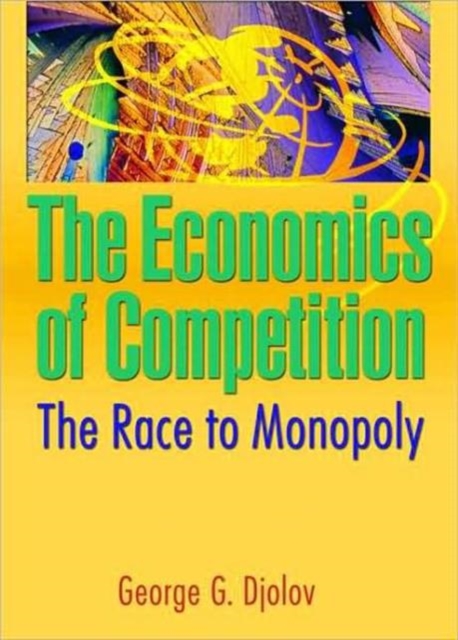 The Economics of Competition : The Race to Monopoly, Paperback / softback Book