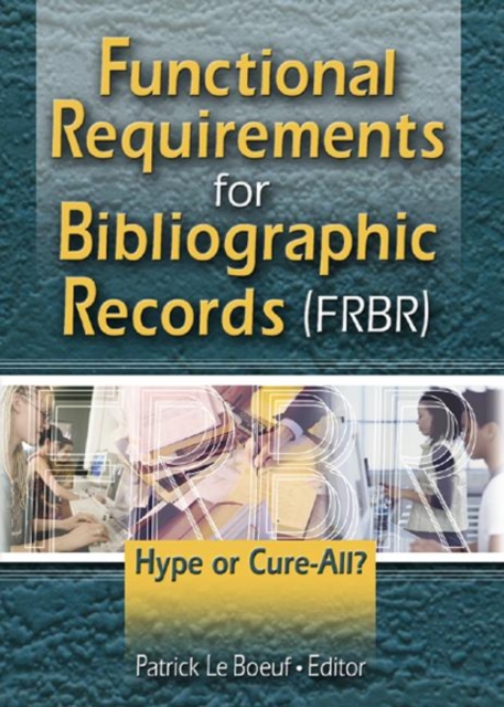 Functional Requirements for Bibliographic Records (FRBR) : Hype or Cure-All, Hardback Book