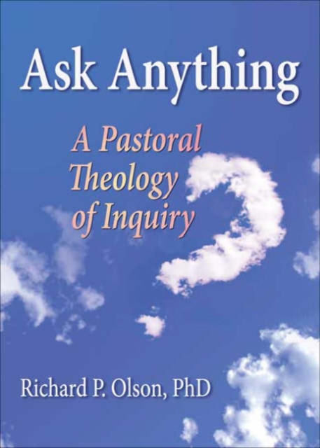 Ask Anything : A Pastoral Theology of Inquiry, Paperback / softback Book