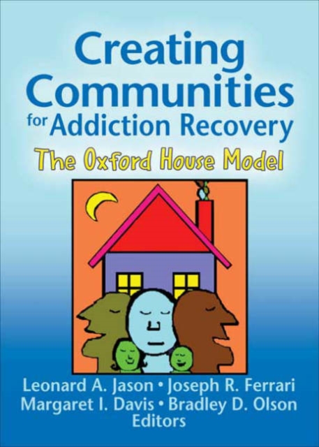 Creating Communities for Addiction Recovery : The Oxford House Model, Paperback / softback Book