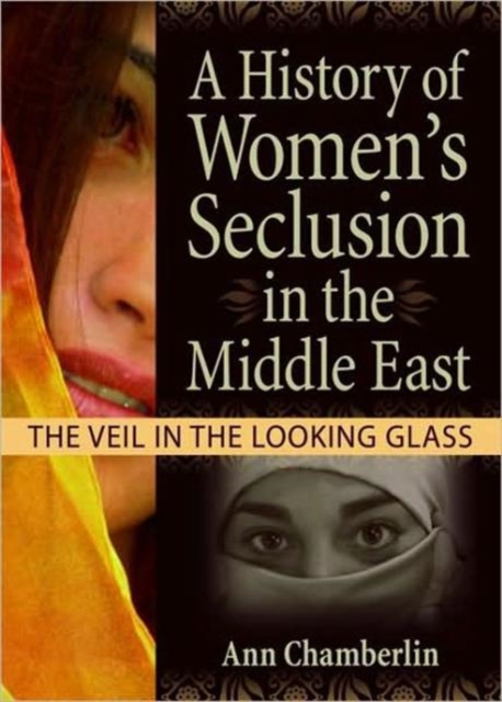 A History of Women's Seclusion in the Middle East : The Veil in the Looking Glass, Paperback / softback Book