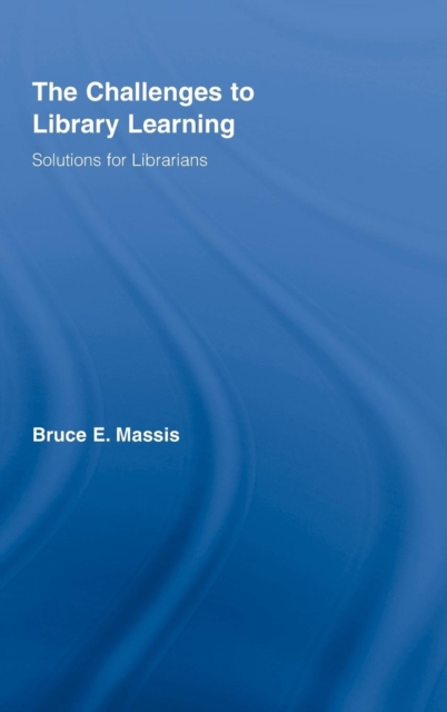 The Challenges to Library Learning : Solutions for Librarians, Hardback Book