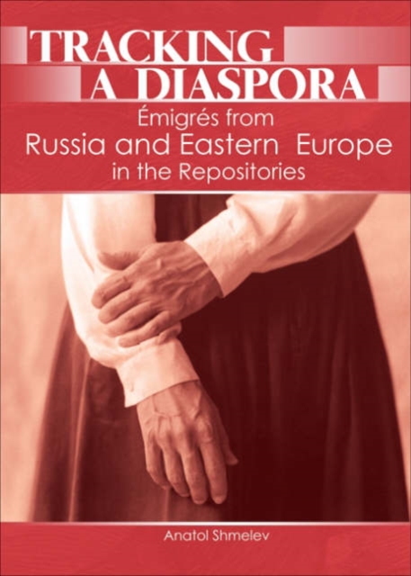 Tracking a Diaspora : Emigres from Russia and Eastern Europe in the Repositories, Hardback Book