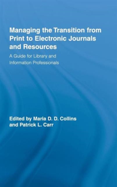 Managing the Transition from Print to Electronic Journals and Resources : A Guide for Library and Information Professionals, Hardback Book