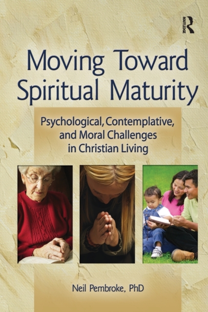 Moving Toward Spiritual Maturity : Psychological, Contemplative, and Moral Challenges in Christian Living, Paperback / softback Book