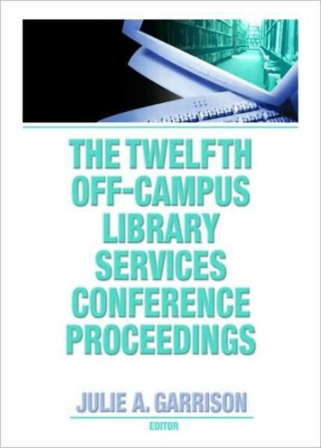 The Twelfth Off-Campus Library Services Conference Proceedings, Hardback Book