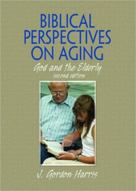 Biblical Perspectives on Aging : God and the Elderly, Second Edition, Hardback Book
