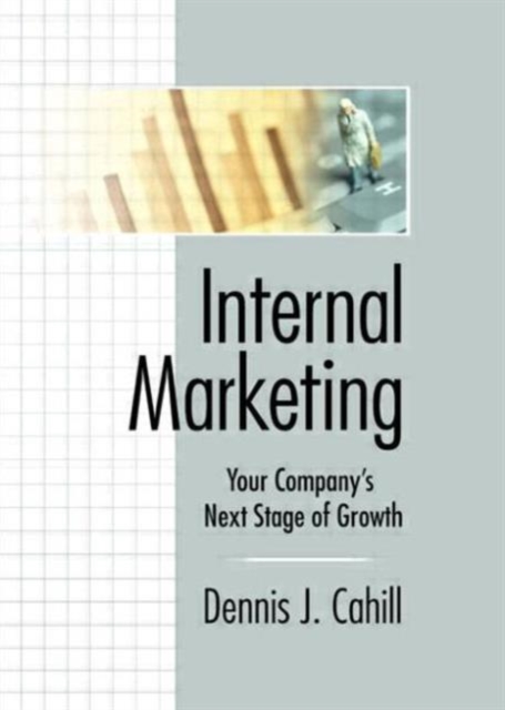 Internal Marketing : Your Company's Next Stage of Growth, Hardback Book