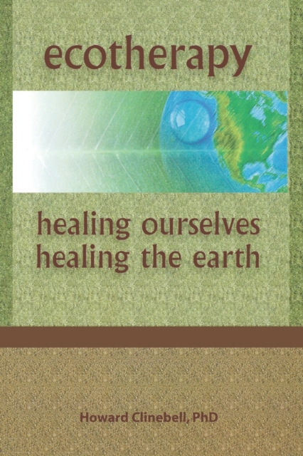 Ecotherapy : Healing Ourselves, Healing the Earth, Paperback / softback Book