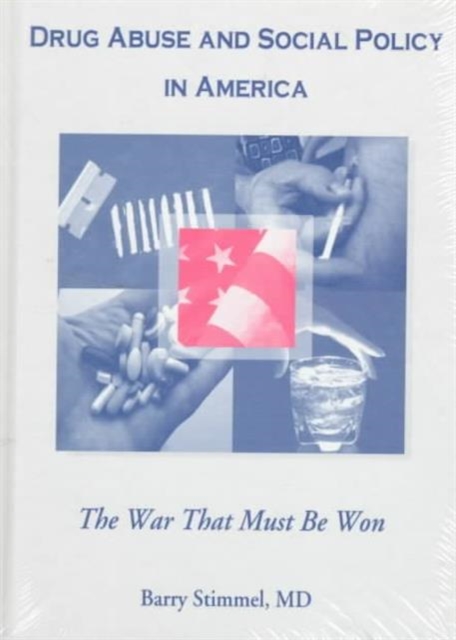 Drug Abuse and Social Policy in America : The War That Must Be Won, Hardback Book