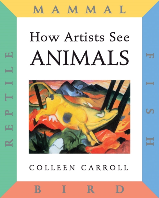 How Artists See Animals : Mammal, Fish, Bird, Reptile, Hardback Book