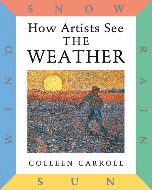 How Artists See: The Weather : Sun, Wind, Snow, Rain, Hardback Book