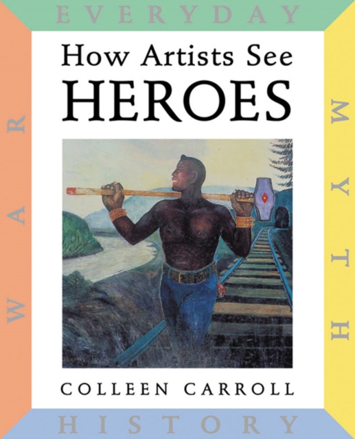 How Artists See: Heroes : Myth, History, War, Everyday, Hardback Book