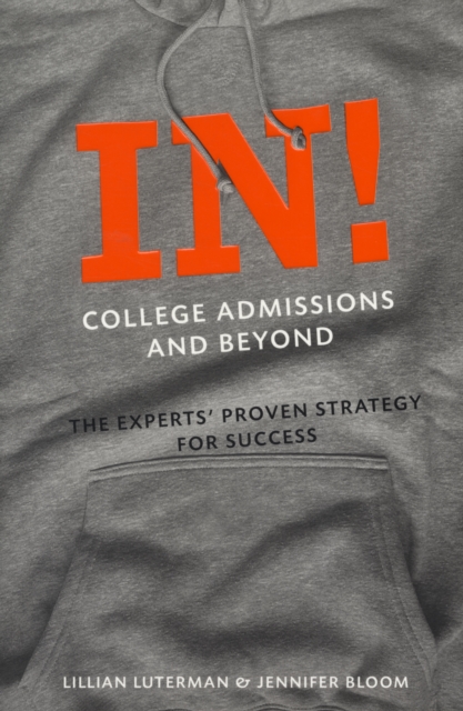 In! College Admissions and Beyond : The Experts' Proven Strategy for Success, Paperback / softback Book