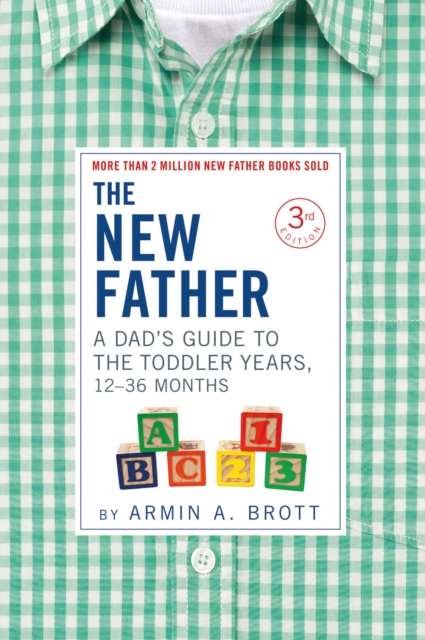 The New Father : A Dad's Guide to The Toddler Years, 12-36 Months, Hardback Book