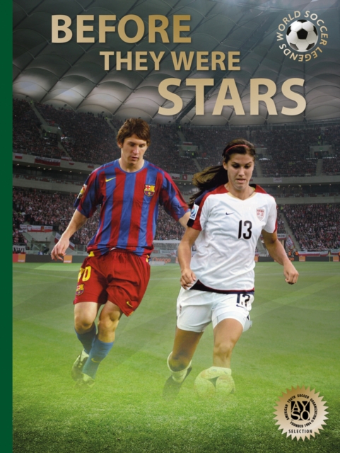 Before They Were Stars : How Messi, Alex Morgan, and Other Soccer Greats Rose to the Top, Hardback Book