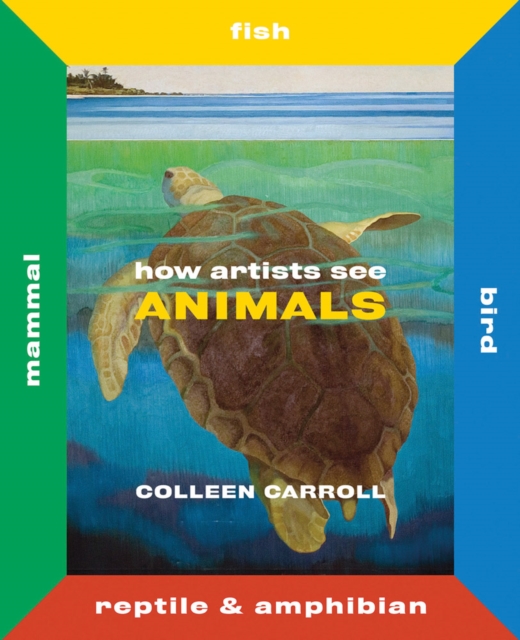 How Artists See Animals : Mammal Fish Bird Reptile, Hardback Book