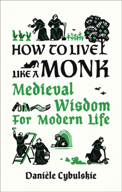 How to Live Like a Monk : Medieval Wisdom for Modern Life, Hardback Book