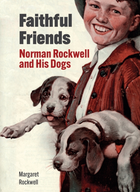 Faithful Friends : Norman Rockwell and His Dogs, Hardback Book