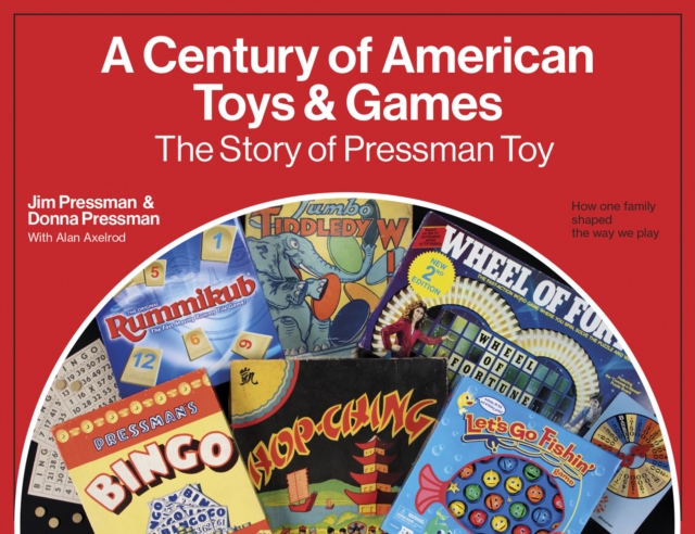 A Century of American Toys and Games : The Story of Pressman Toy, Hardback Book